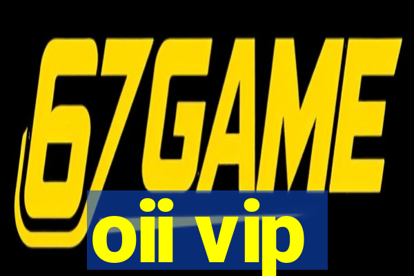 oii vip